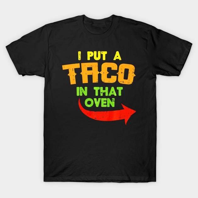 I Put A Taco In That Oven Pregnancy Men Cinco De Mayo Baby T-Shirt by CovidStore